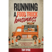 Running a Food Truck Business: A Complete Guide for Beginners About How to Start a Successful Food Truck Business, Use the Best Management Techniques