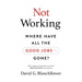 Not Working: Where Have All the Good Jobs Gone?