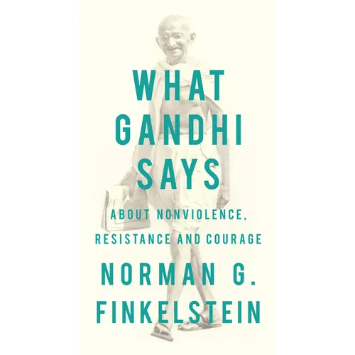What Gandhi Says: About Nonviolence, Resistance and Courage - Paperback