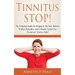 Tinnitus STOP! - The Complete Guide On Ringing In The Ears, Natural Tinnitus Remedies, And A Holistic System For Permanent Tinnitus Relief