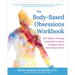 The Body-Based Obsessions Workbook: CBT Skills to Manage Anxiety and Intrusive Thoughts about Your Body and Brain