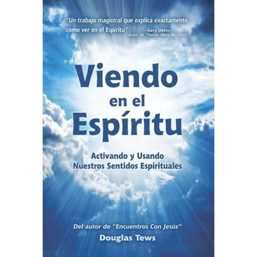 Viendo En El Espíritu: Activando y Usando Nuestros Sentidos Espirituales