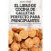 El Libro de Cocina de Galletas Perfecto Para Principiantes