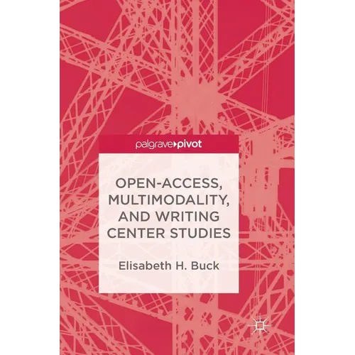 Open-Access, Multimodality, and Writing Center Studies