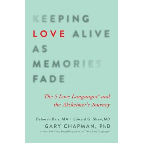 Keeping Love Alive as Memories Fade: The 5 Love Languages and the Alzheimer's Journey