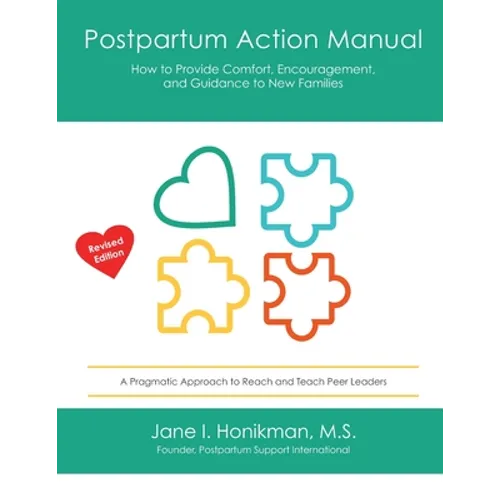 Postpartum Action Manual: How to Provide Comfort, Encouragement, and Guidance to New Families - Paperback