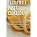Tagliatelle Pasta Cookbook