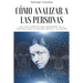 Cómo analizar a las personas: Una Guía Completa para Defenderse de la Manipulación, el Control Mental y el Engaño