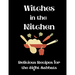 Witches in the Kitchen: Delicious Recipes for the Eight Sabbats