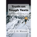 Truth on Tough Texts: Expositions of Challenging Scripture Passages