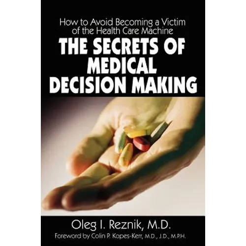 The Secrets of Medical Decision Making: How to Avoid Becoming a Victim of the Health Care Machine