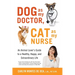 Dog as My Doctor, Cat as My Nurse: An Animal Lover's Guide to a Healthy, Happy, and Extraordinary Life