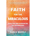 Faith for the Miraculous: Expecting and Experiencing the Supernatural