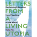 Letters from a Living Utopia: Reclaiming Liberation from Palestine to the World