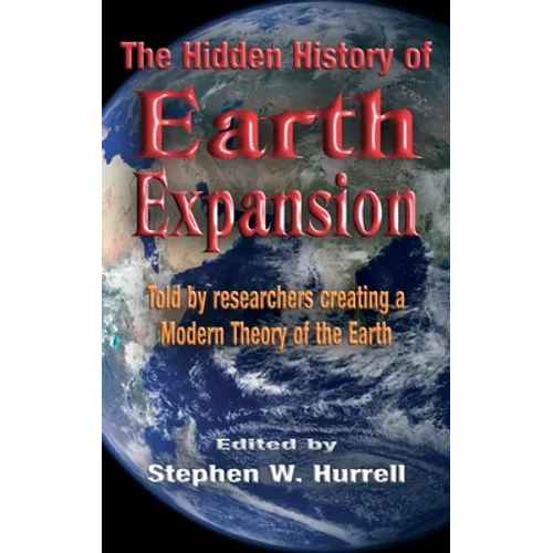The Hidden History of Earth Expansion: Told by researchers creating a Modern Theory of the Earth