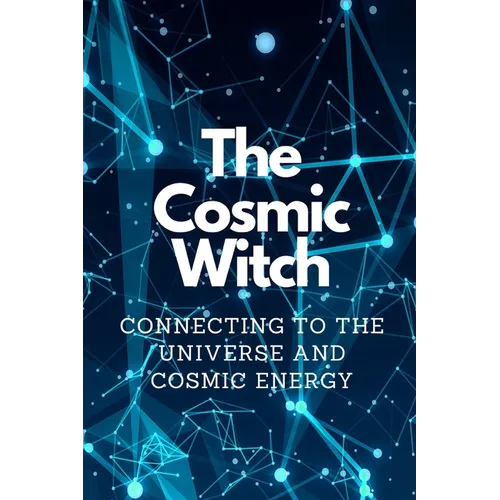 The Cosmic Witch: Connecting to the Universe and Cosmic Energy