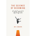 The Science of Becoming: A Medical Approach to Self-Transformation