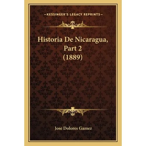 Historia De Nicaragua, Part 2 (1889)