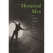 Hysterical Men: The Hidden History of Male Nervous Illness