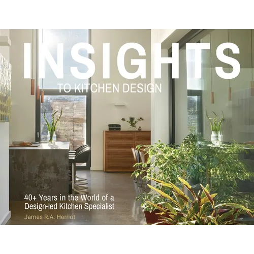 Insights to Kitchen Design: 40+ Years in the World of a Design-Led Kitchen Specialist