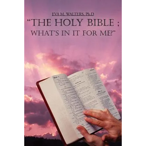 "The Holy Bible; What's in It for Me?"