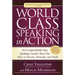 World Class Speaking in Action: 50 Certified World Class Speaking Coaches Show You How to Present, Persuade, and Profit