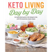 Keto Living Day by Day: An Inspirational Guide to the Ketogenic Diet, with 130 Deceptively Simple Recipes