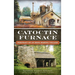 Catoctin Furnace: Portrait of an Iron Making Village