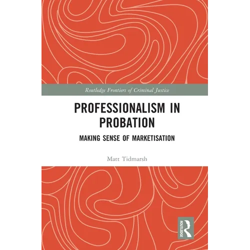 Professionalism in Probation: Making Sense of Marketisation
