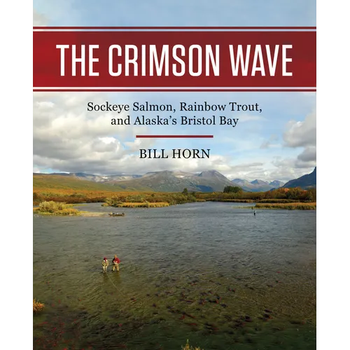 The Crimson Wave: Sockeye Salmon, Rainbow Trout, and Alaska's Bristol Bay