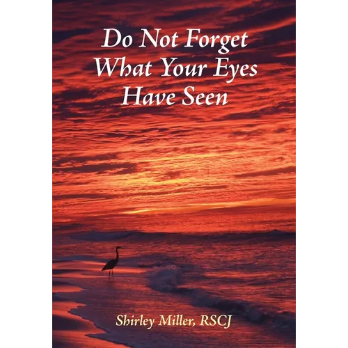 Do Not Forget What Your Eyes Have Seen