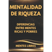 Mentalidad de Riqueza: Diferencias entre mentes ricas y las mentes pobres
