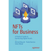 Nfts for Business: A Practical Guide to Harnessing Digital Assets