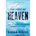 The Hope of Heaven: How the Promise of Eternity Changes Everything