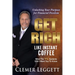Get Rich Like Instant Coffee: Unlocking Your Purpose for Financial Freedom