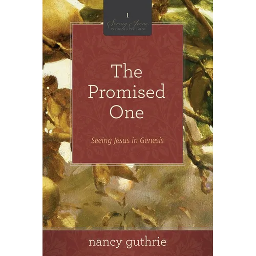 The Promised One: Seeing Jesus in Genesis (a 10-Week Bible Study) Volume 1