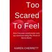 Too Scared To Feel: How I Became Comfortable With My Emotions Using The Work of Byron Katie