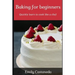 Baking for Beginners: Quickly Learn to Cook Like a Chef