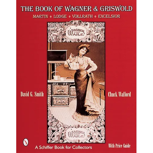 The Book of Wagner & Griswold: Martin, Lodge, Vollrath, Excelsior