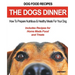 Dog Food Recipes, The Dogs Dinner: How to Prepare Nutritious and Healthy Meals for Your Dog. Includes Recipes For Home Made Food and Treats