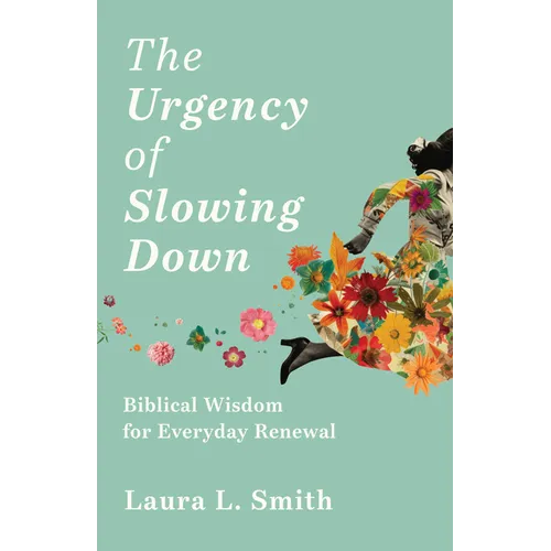 The Urgency of Slowing Down: Biblical Wisdom for Everyday Renewal