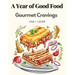 A Year of Good Food: Gourmet Cravings