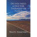 Do you need a Doctor, Therapist or Guru?