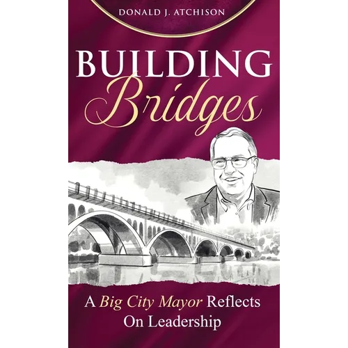 Building Bridges: A Big City Mayor Reflects on Leadership