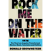 Rock Me on the Water: 1974--The Year Los Angeles Transformed Movies, Music, Television and Politics