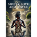 Money, Love and Power