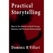 Practical Storytelling: How To Use Stories To Build Strong Business And Personal Relationships