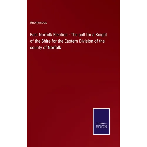 East Norfolk Election - The poll for a Knight of the Shire for the Eastern Division of the county of Norfolk