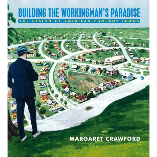 Building the Workingman's Paradise: The Design of American Company Towns