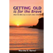 Getting Old Is for the Brave: What the Bible Says to God's Older Children